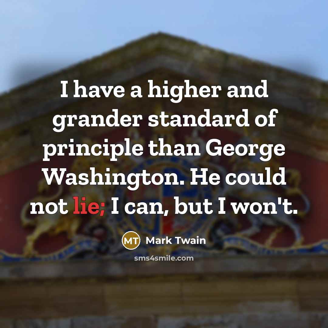 “I have a higher and grander standard of principle than…” quote by Mark Twain