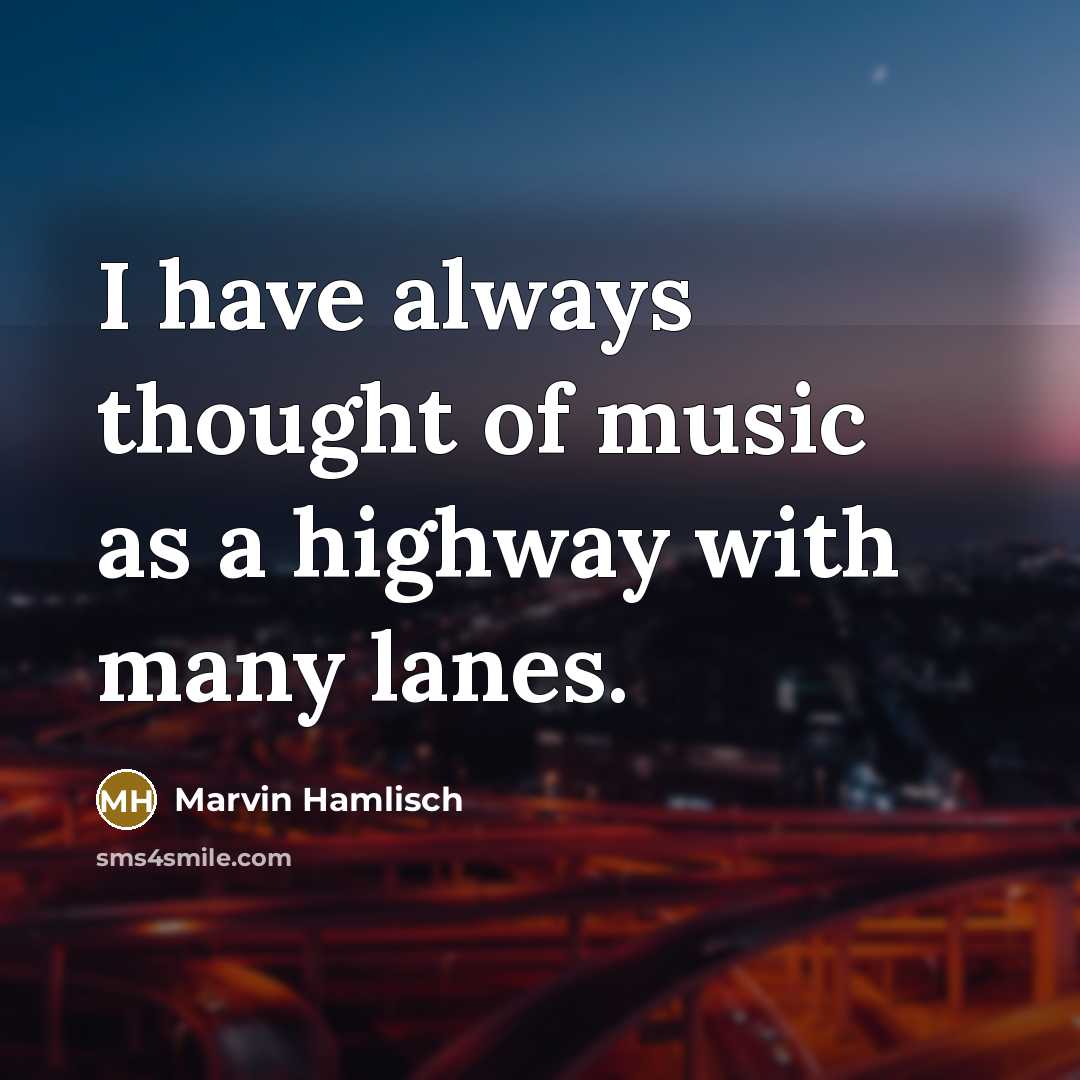“I have always thought of music as a highway with…” quote by Marvin Hamlisch
