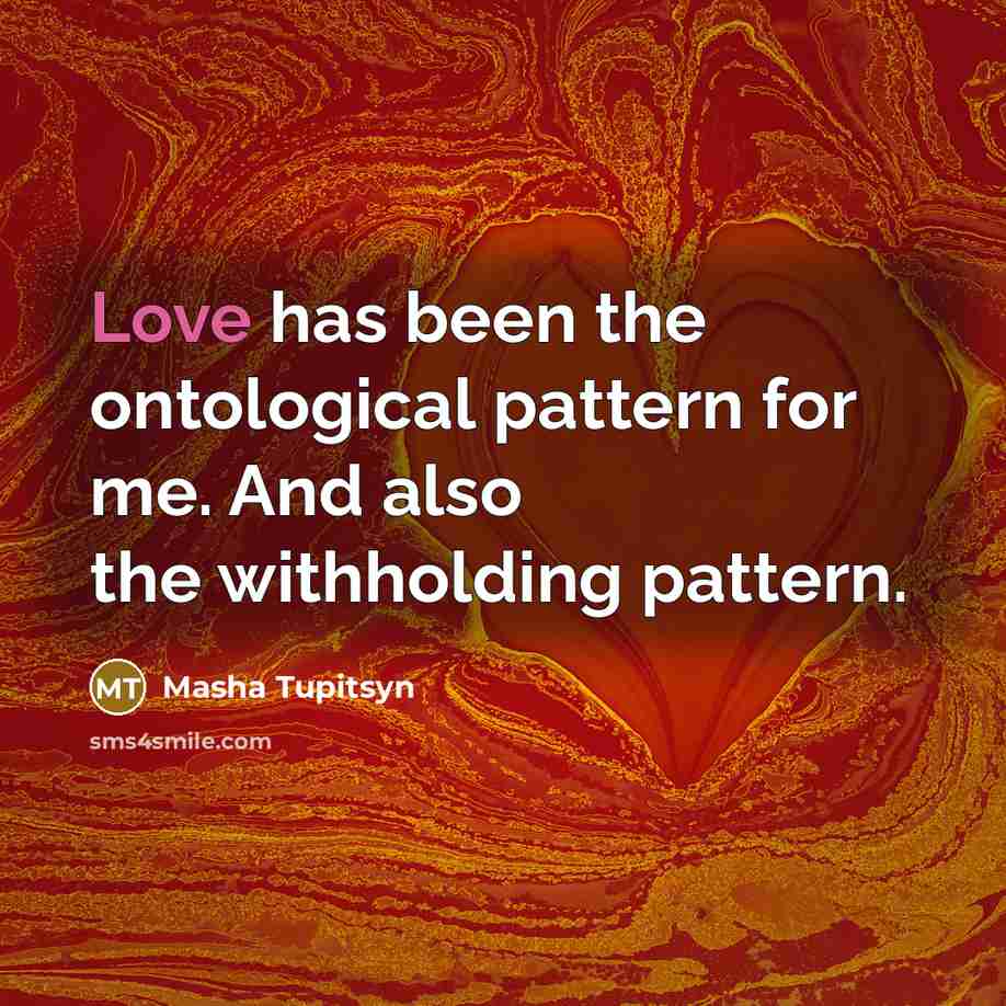 “Love has been the ontological pattern for me. And also…” quote by Masha Tupitsyn