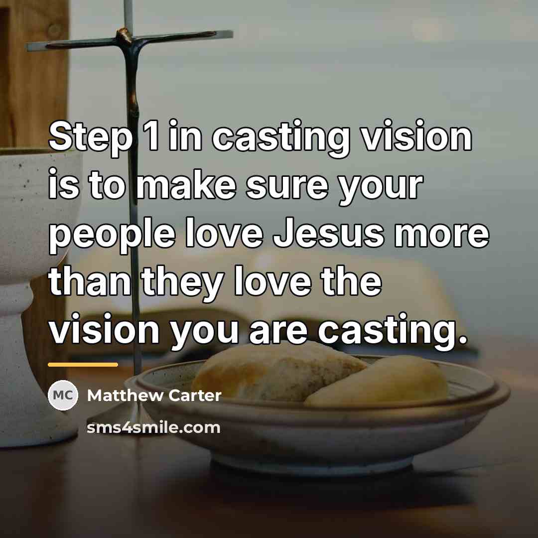 “Step 1 in casting vision is to make sure your…” quote by Matthew Carter