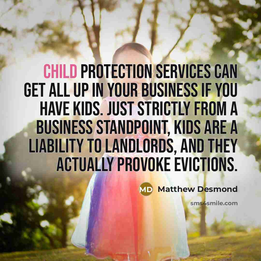 “Child Protection Services can get all up in your business…” quote by Matthew Desmond