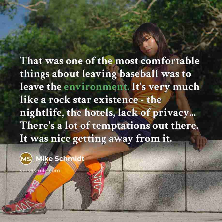 “That was one of the most comfortable things about leaving…” quote by Mike Schmidt