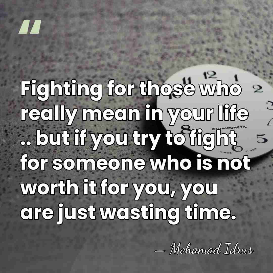 Fighting for those who really mean in your life .. but if&hellip; - Mohamad Idrus