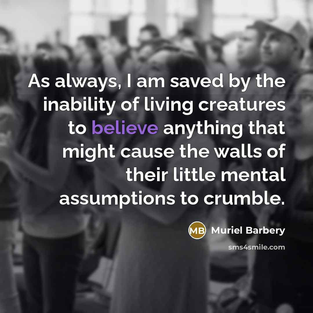 “As always, I am saved by the inability of living…” quote by Muriel Barbery