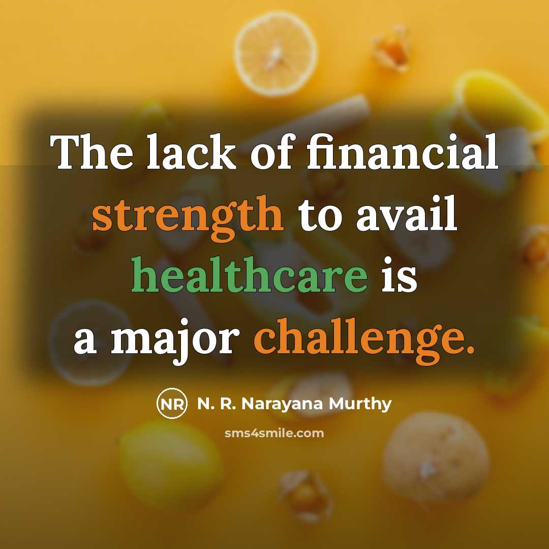 “The lack of financial strength to avail healthcare is a…” quote by N. R. Narayana Murthy
