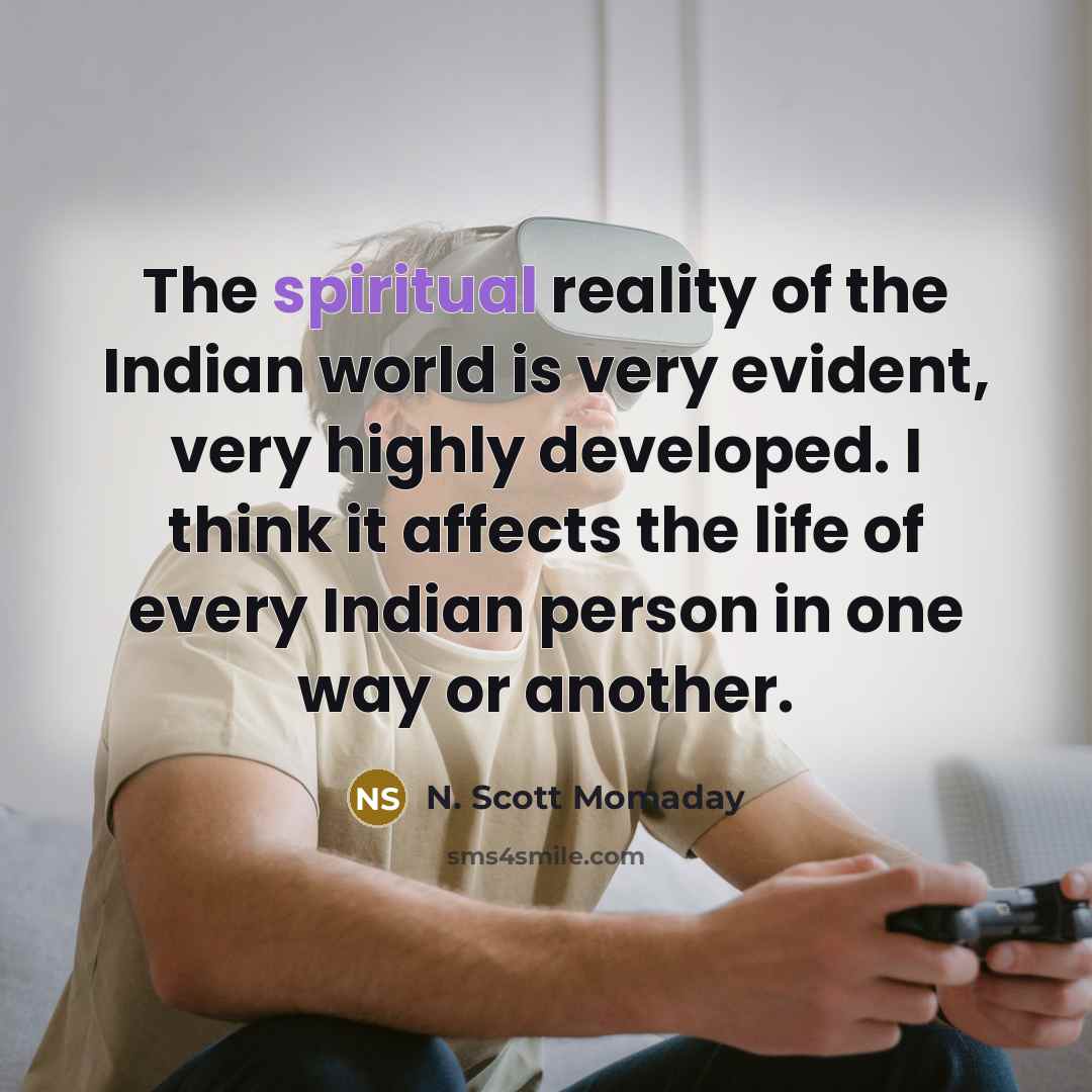 “The spiritual reality of the Indian world is very evident,…” quote by N. Scott Momaday