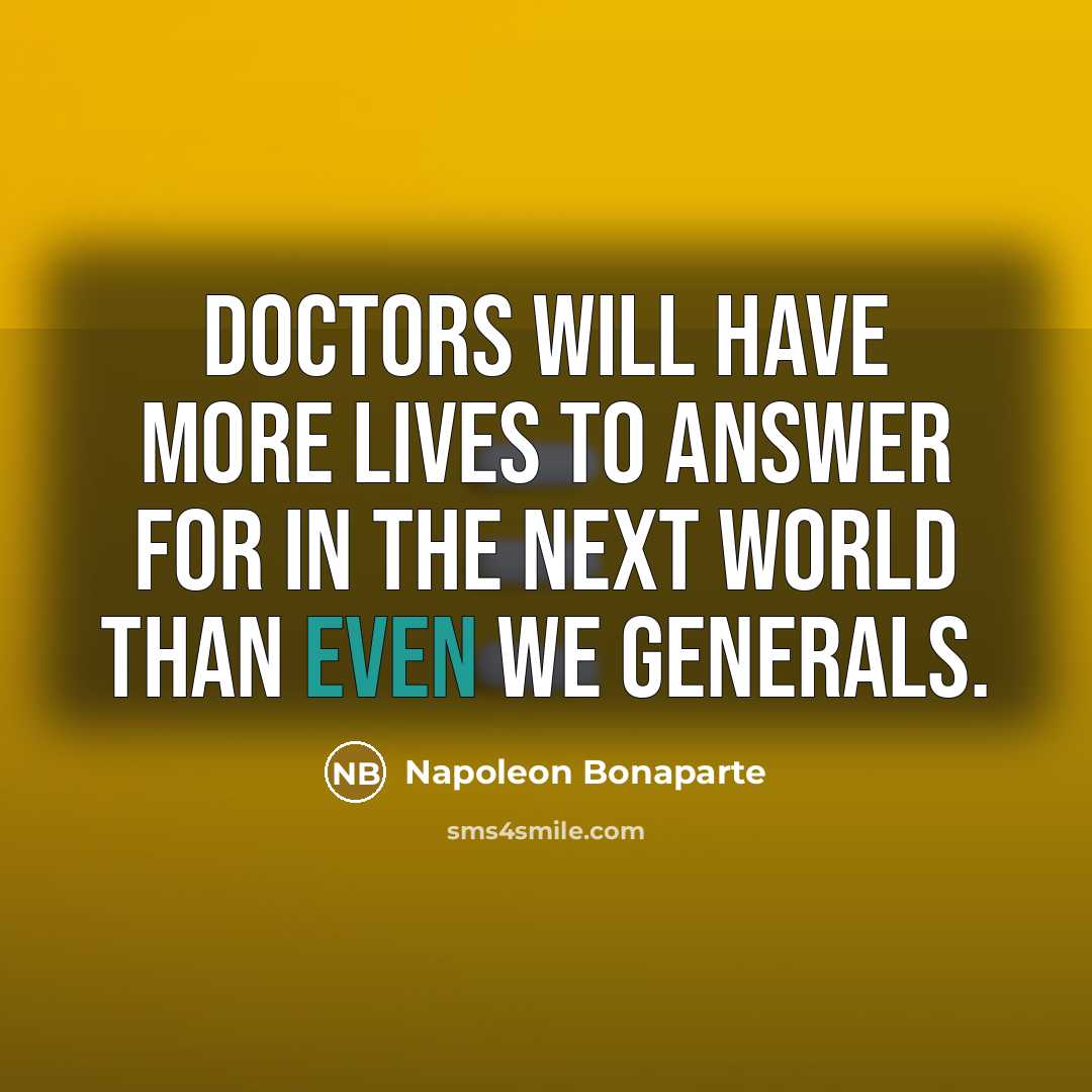 “Doctors will have more lives to answer for in the…” quote by Napoleon Bonaparte