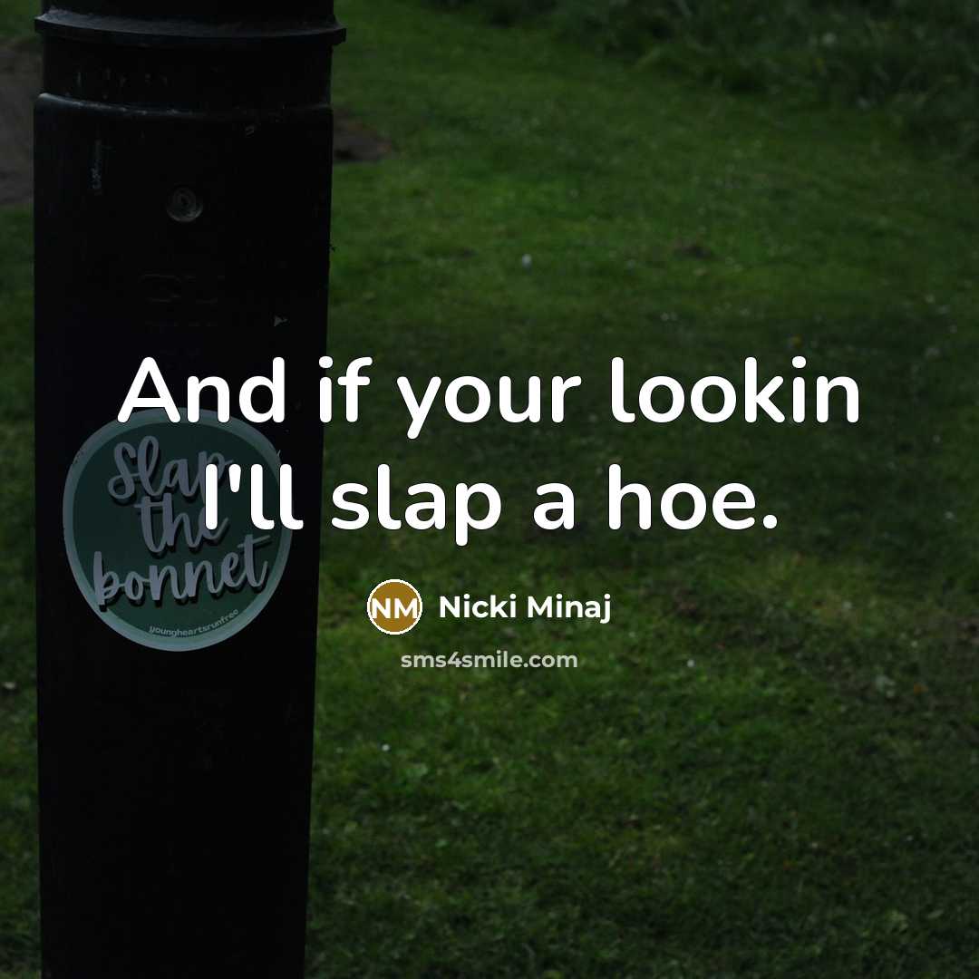“And if your lookin I'll slap a hoe.…” quote by Nicki Minaj