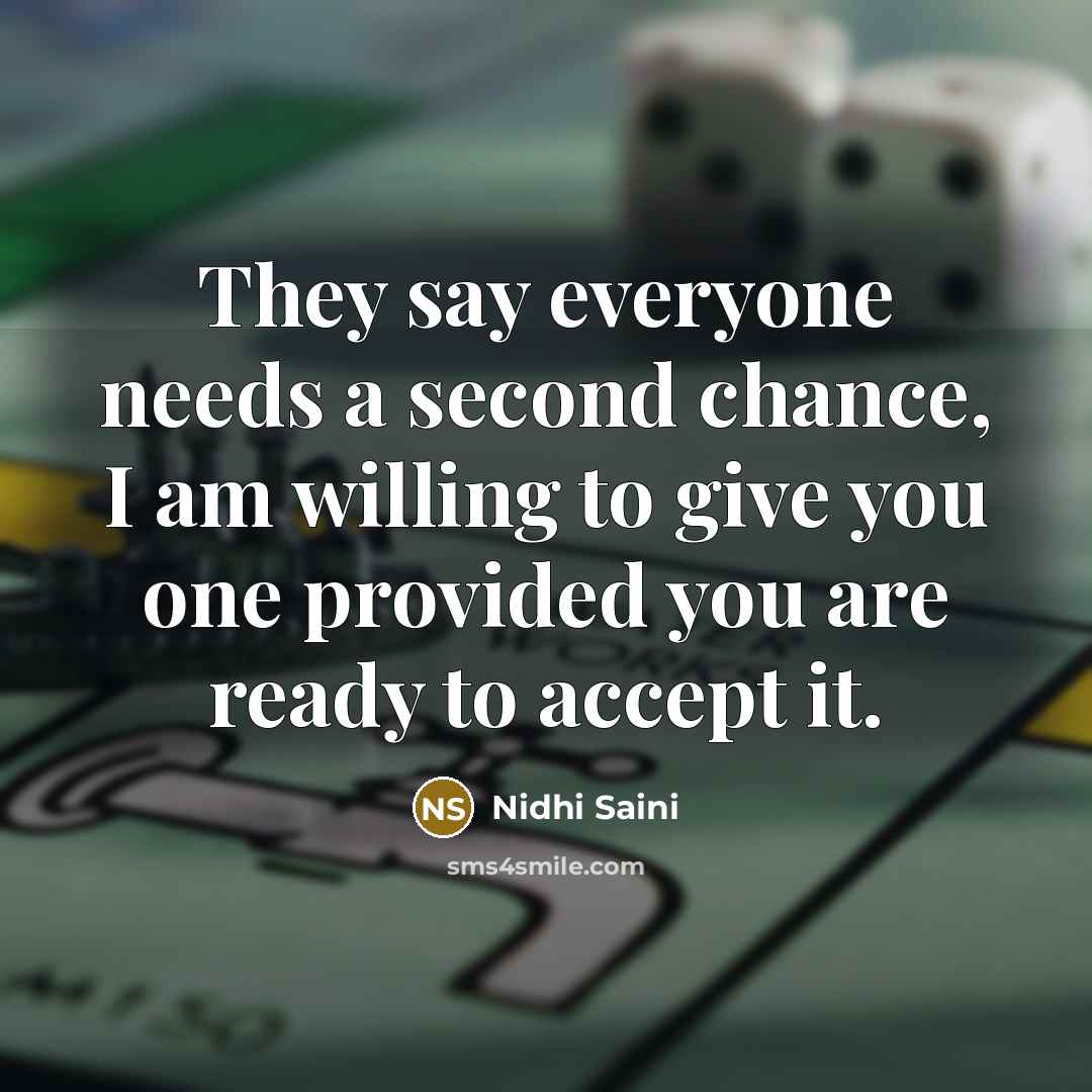 “They say everyone needs a second chance, I am willing to give you one provided you are ready to accept it.” quote by Nidhi Saini