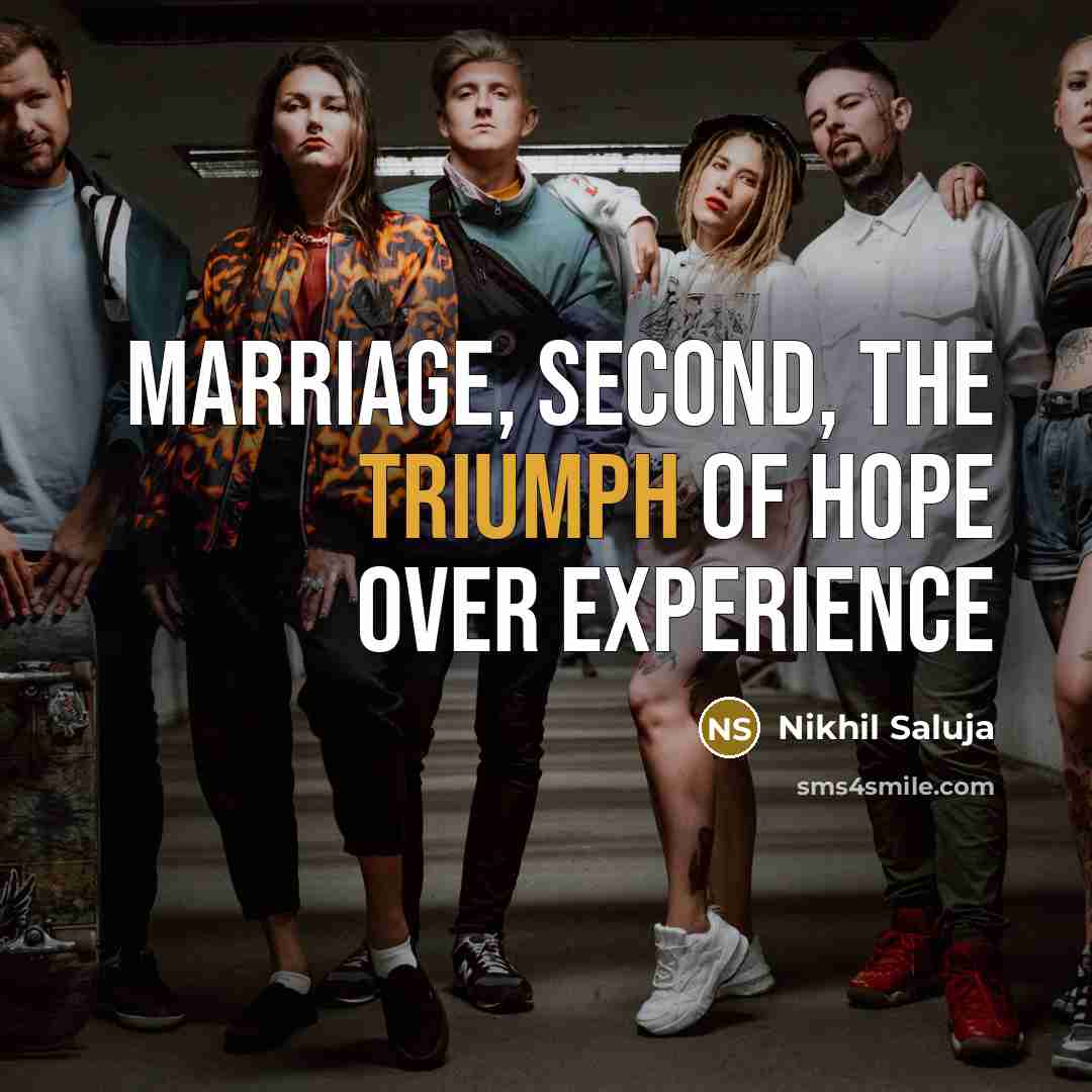 “MARRIAGE, SECOND, the triumph of hope over experience…” quote by Nikhil Saluja