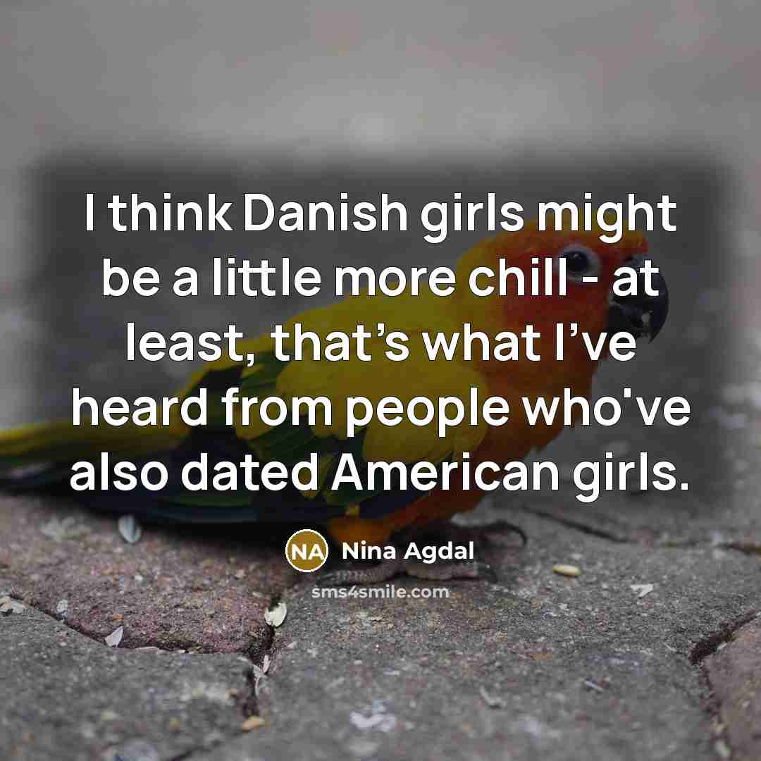 “I think Danish girls might be a little more chill…” quote by Nina Agdal