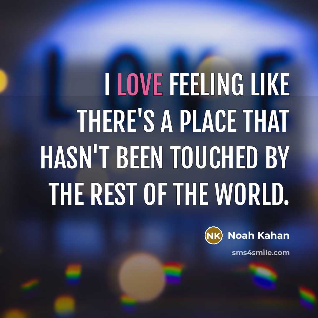 “I love feeling like there's a place that hasn't been…” quote by Noah Kahan