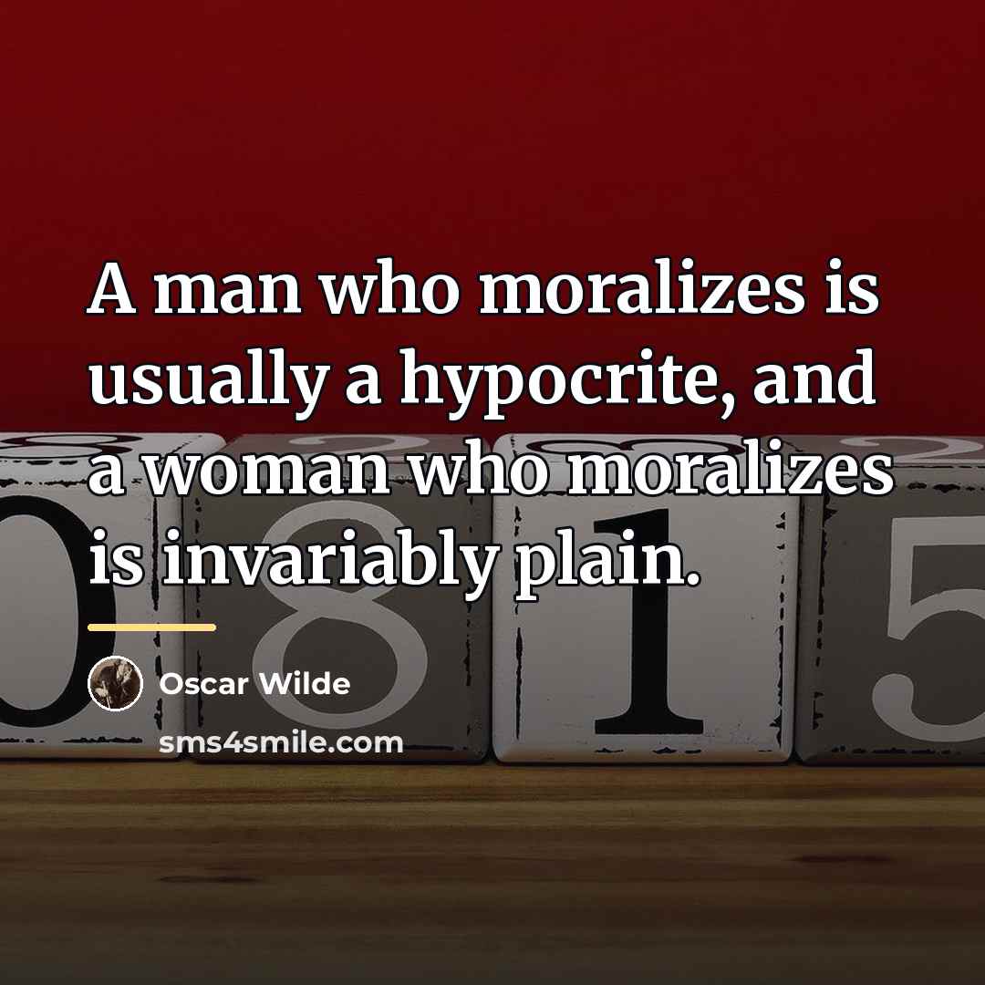 “A man who moralizes is usually a hypocrite, and a…” quote by Oscar Wilde