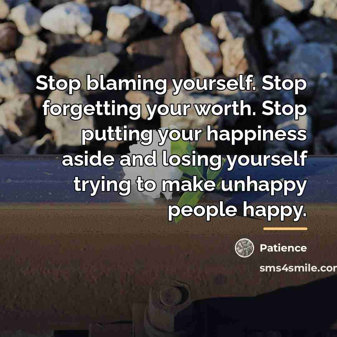 “Stop blaming yourself. Stop forgetting your worth. Stop putting your…” quote by Patience