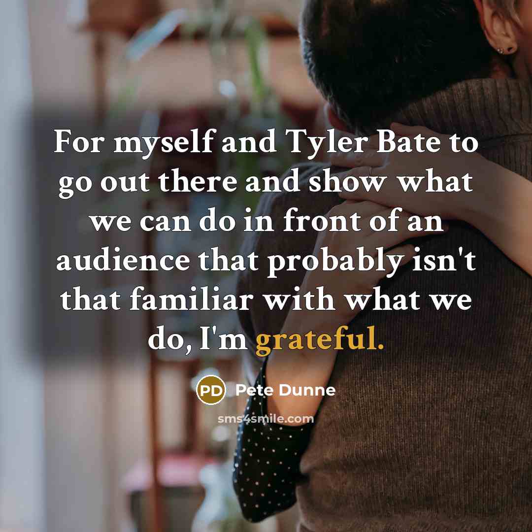 “For myself and Tyler Bate to go out there and…” quote by Pete Dunne