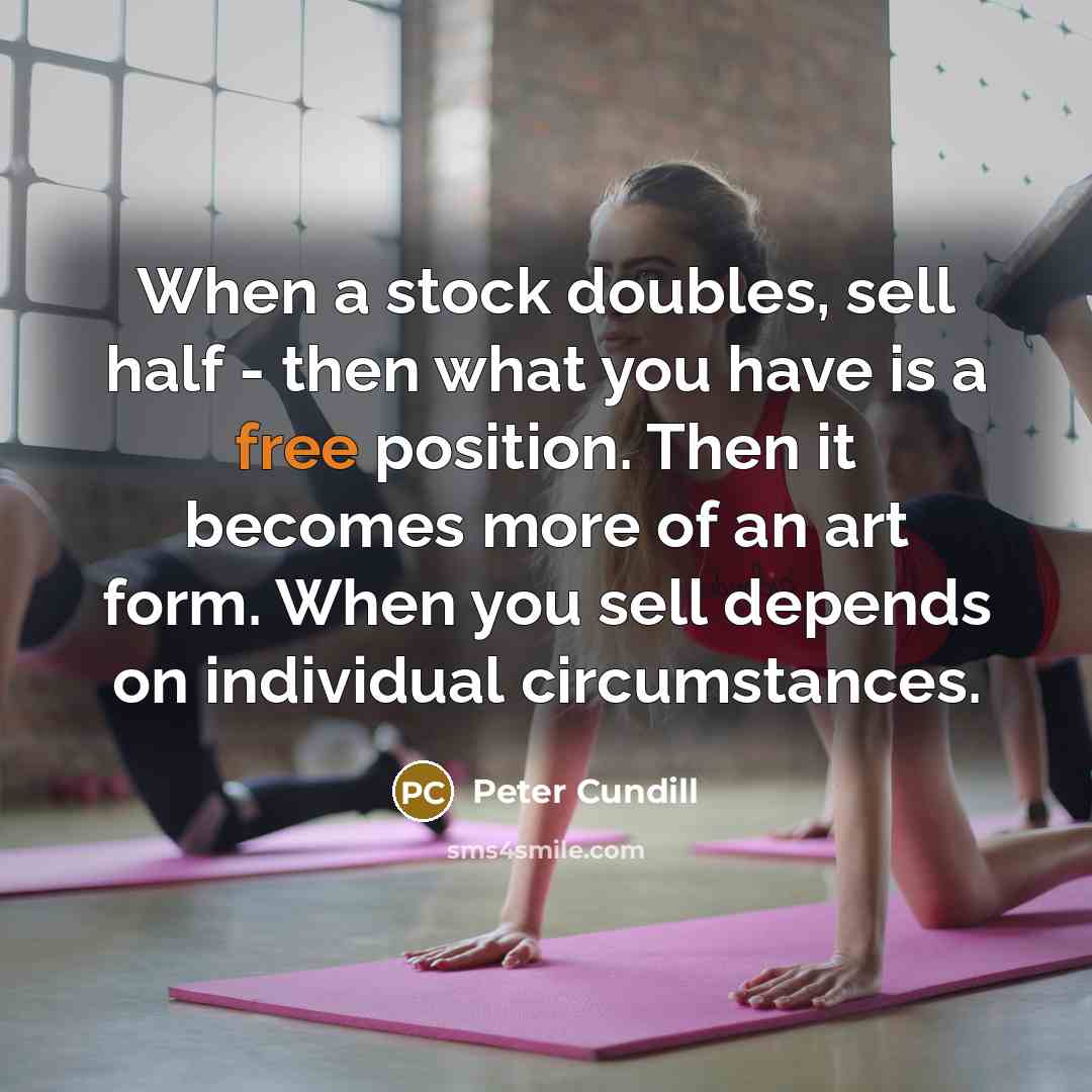 “When a stock doubles, sell half - then what you…” quote by Peter Cundill