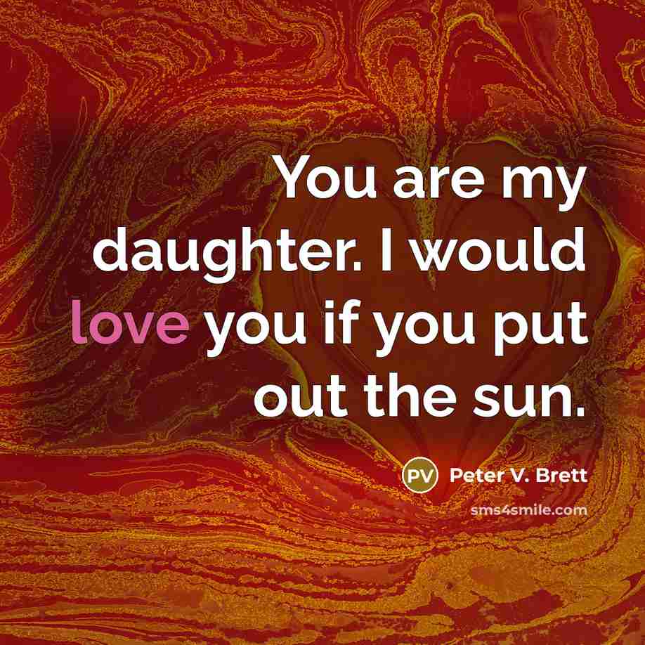 “You are my daughter. I would love you if you…” quote by Peter V. Brett