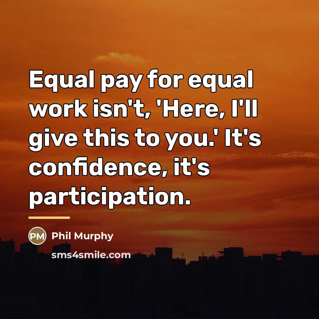 “Equal pay for equal work isn't, 'Here, I'll give this…” quote by Phil Murphy