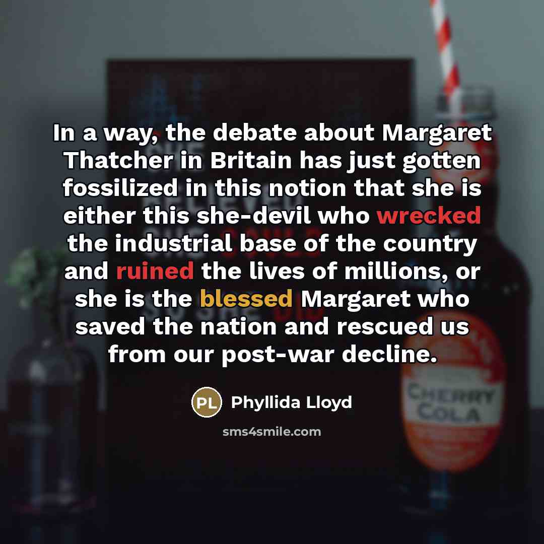 “In a way, the debate about Margaret Thatcher in Britain…” quote by Phyllida Lloyd