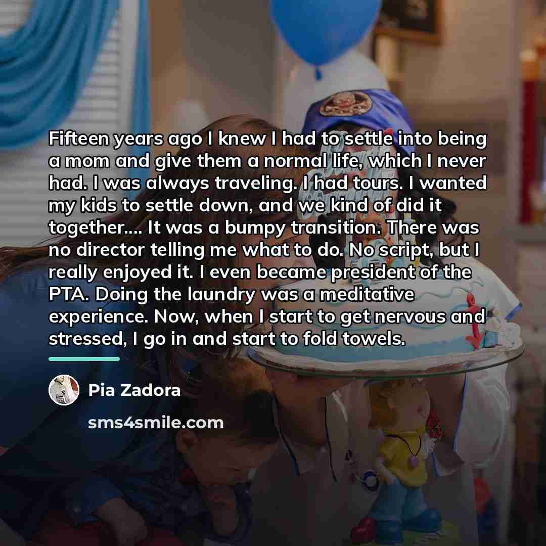 “Fifteen years ago I knew I had to settle into…” quote by Pia Zadora