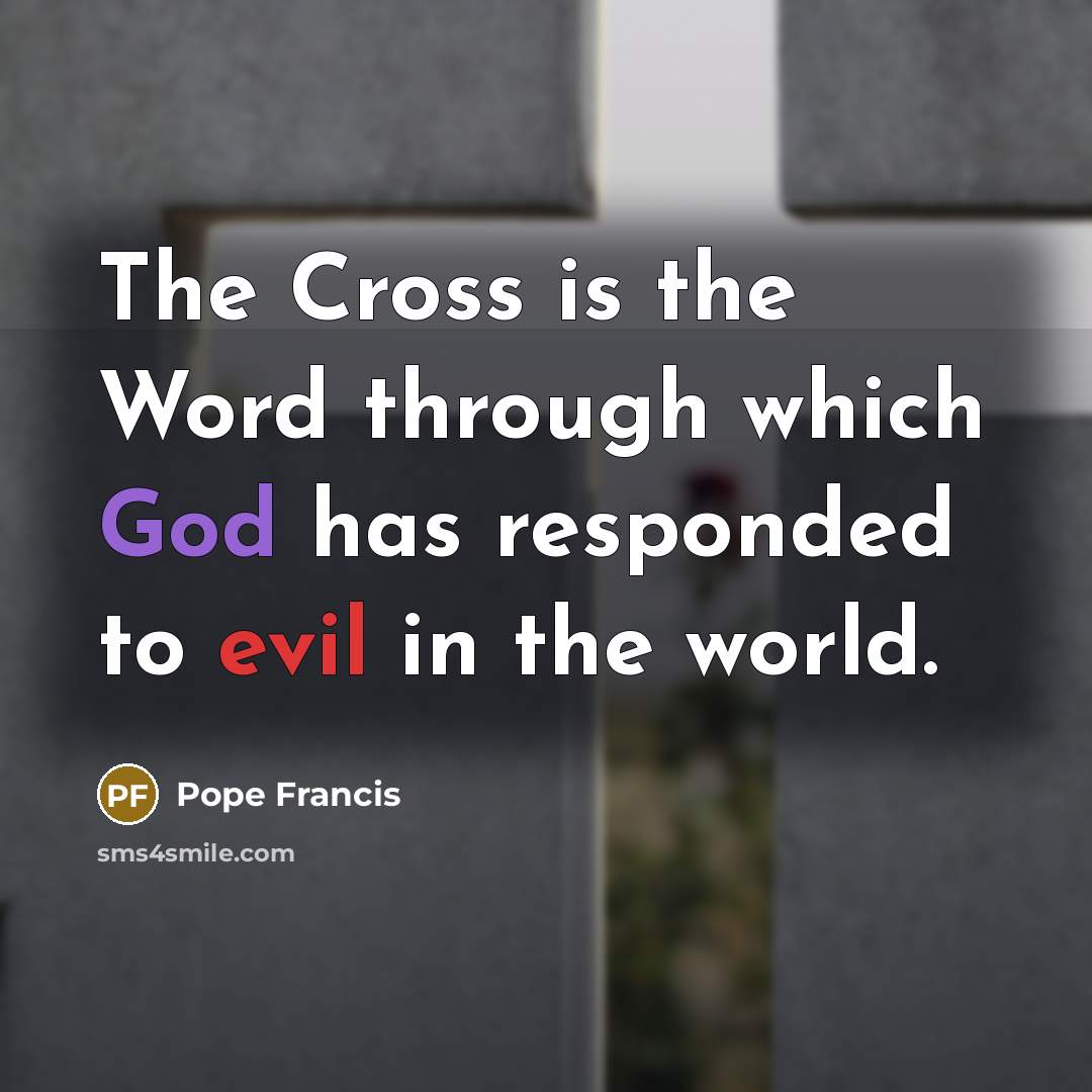“The Cross is the Word through which God has responded…” quote by Pope Francis