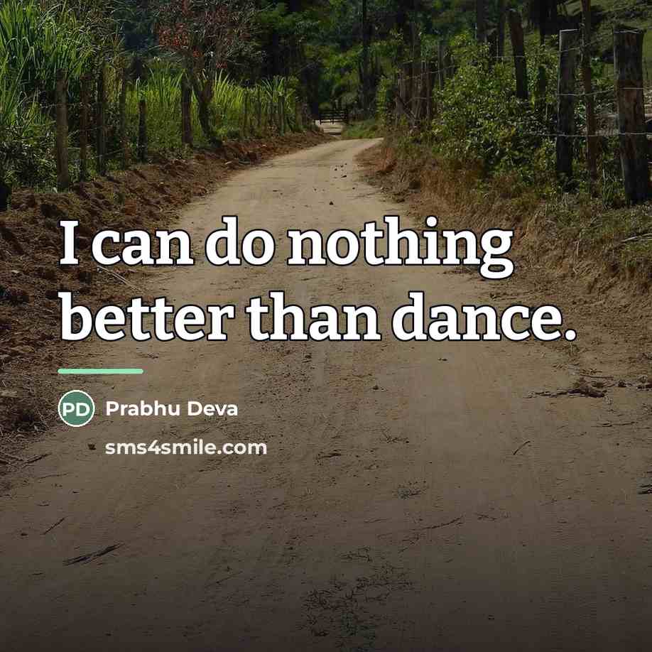 “I can do nothing better than dance.…” quote by Prabhu Deva