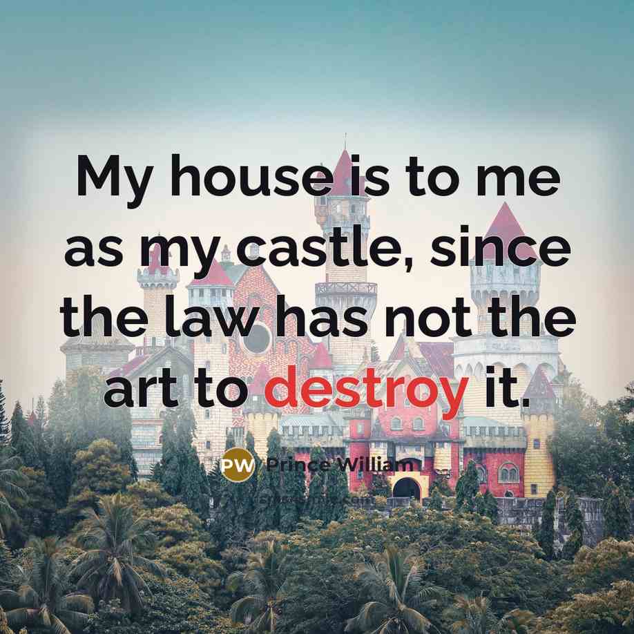 “My house is to me as my castle, since the…” quote by Prince William