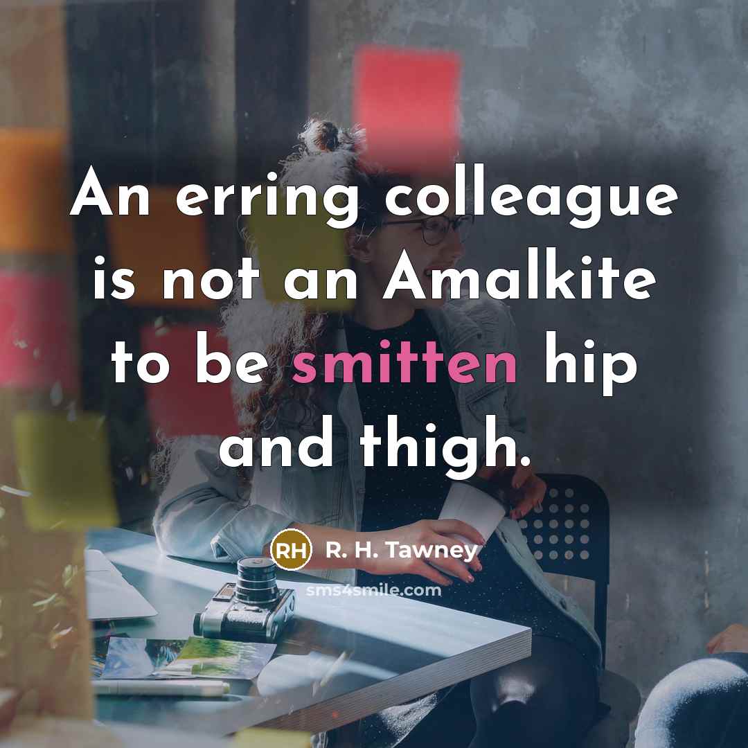 “An erring colleague is not an Amalkite to be smitten…” quote by R. H. Tawney