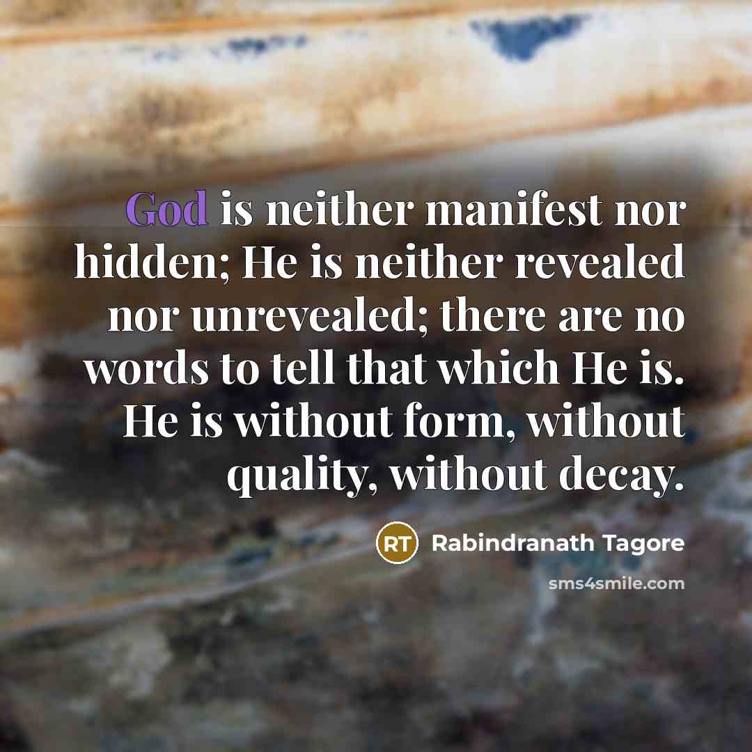 “God is neither manifest nor hidden; He is neither revealed…” quote by Rabindranath Tagore
