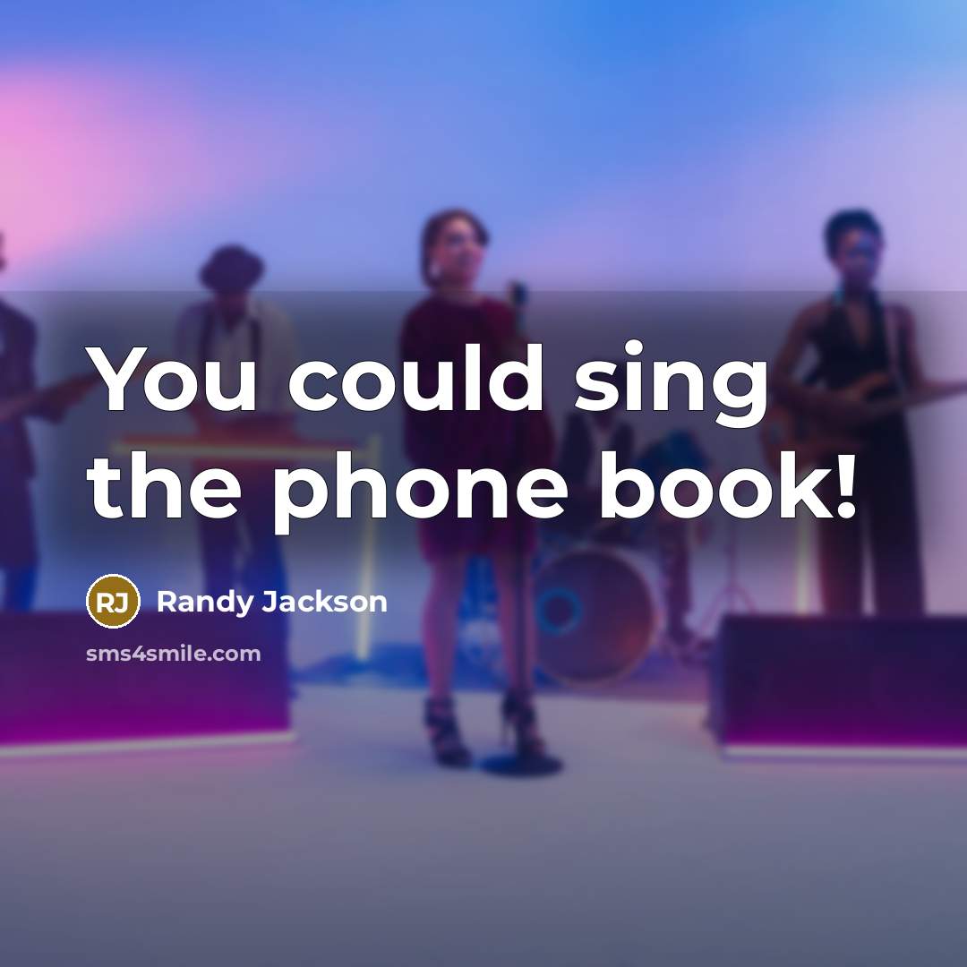 “You could sing the phone book!…” quote by Randy Jackson