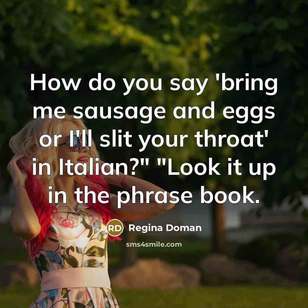 “How do you say 'bring me sausage and eggs or…” quote by Regina Doman