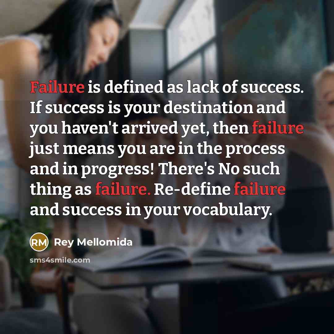 “Failure is defined as lack of success. If success is…” quote by Rey Mellomida