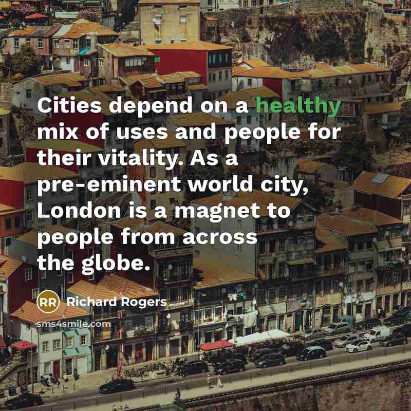 “Cities depend on a healthy mix of uses and people…” quote by Richard Rogers