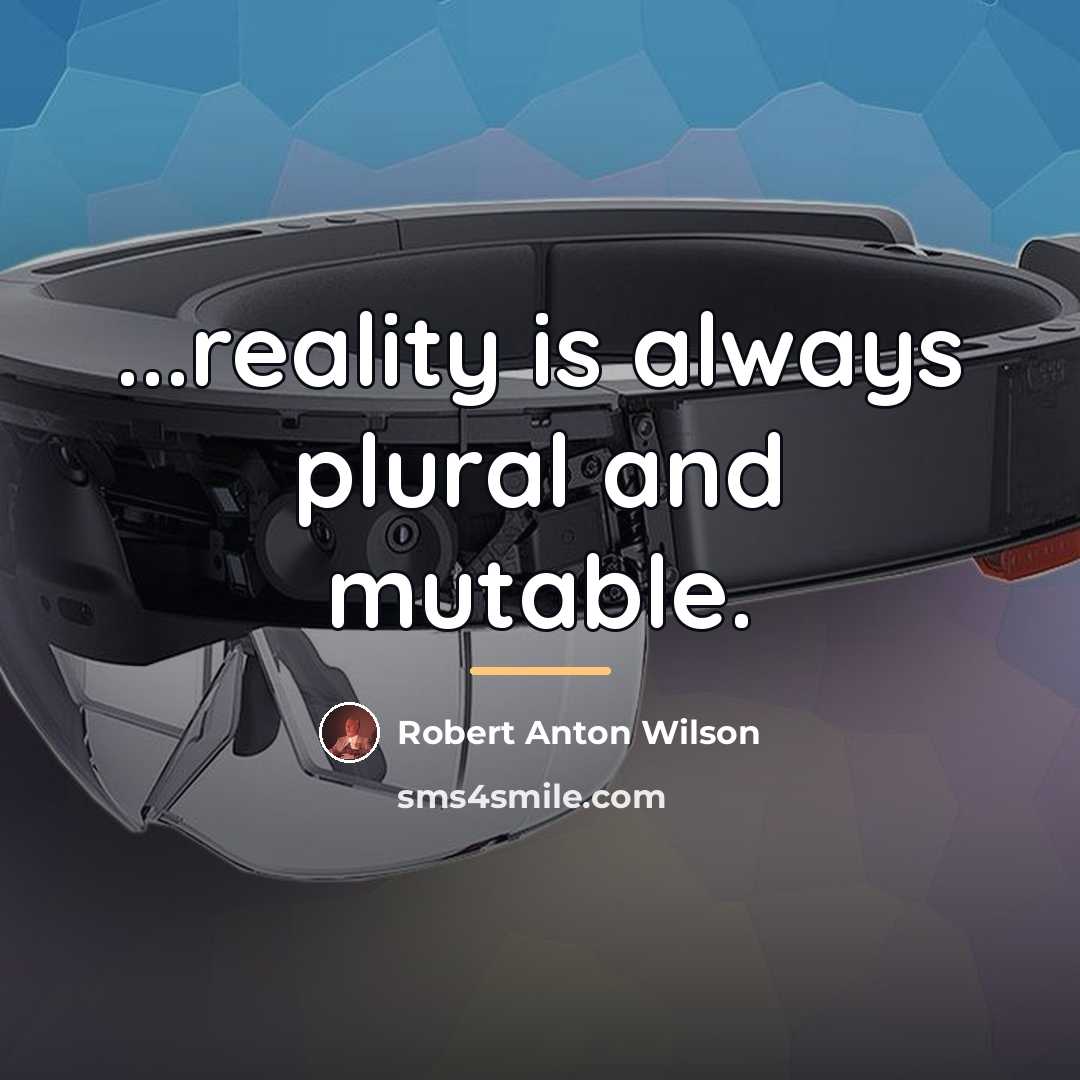 “...reality is always plural and mutable.…” quote by Robert Anton Wilson