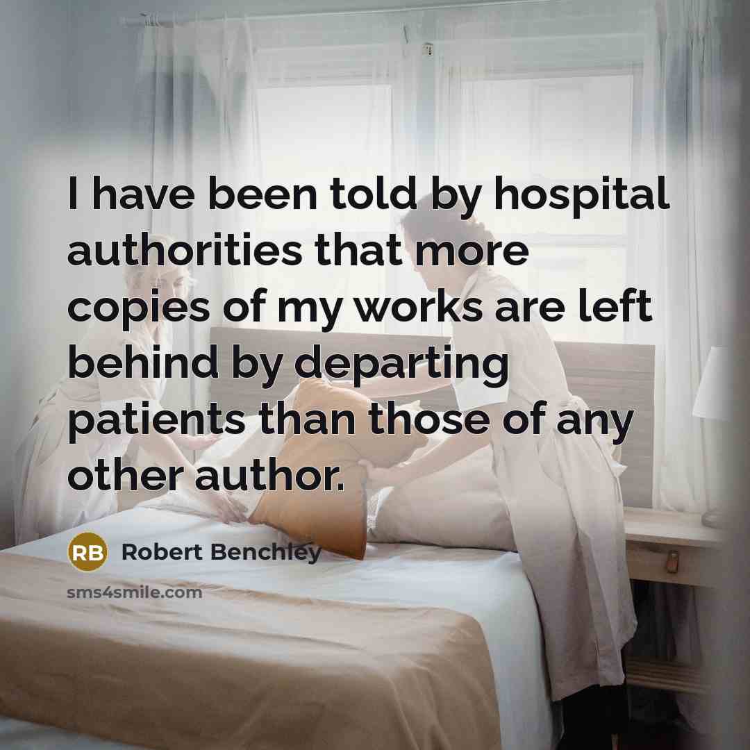 “I have been told by hospital authorities that more copies…” quote by Robert Benchley