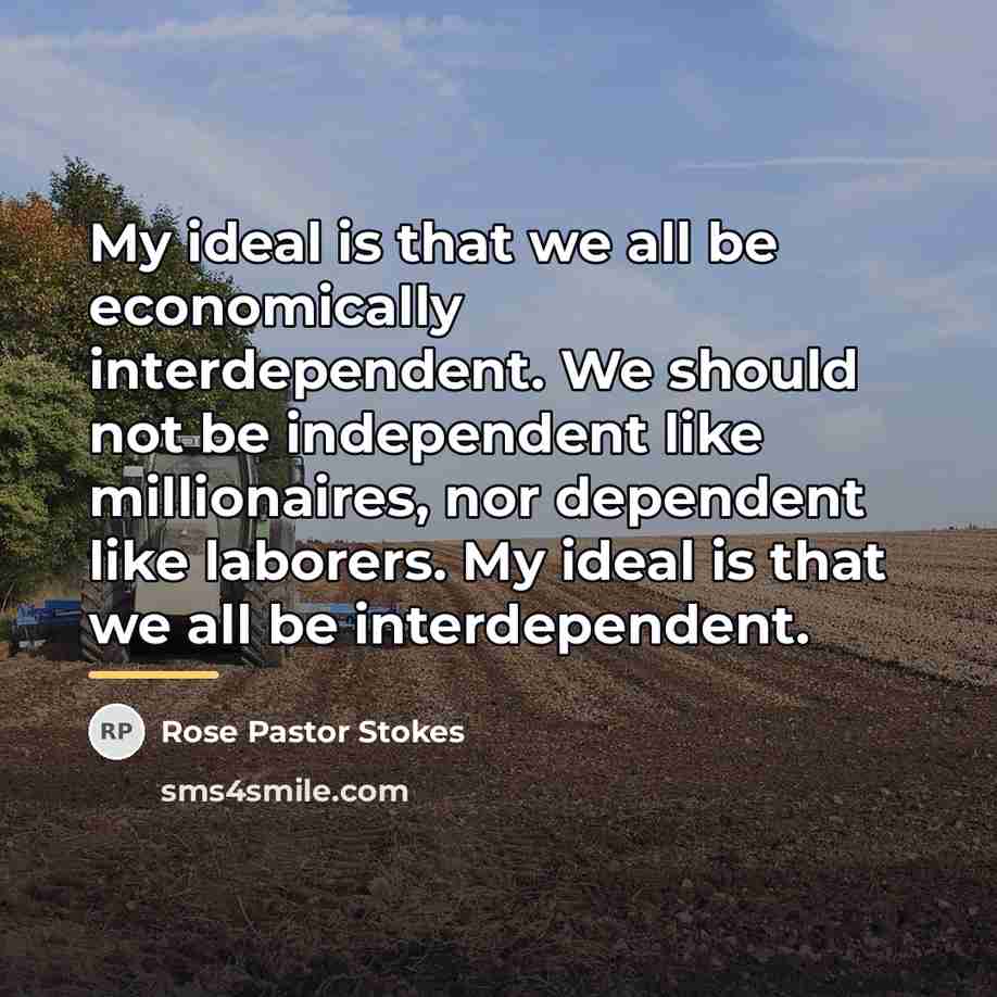“My ideal is that we all be economically interdependent. We…” quote by Rose Pastor Stokes