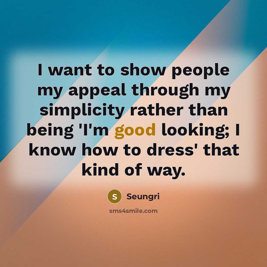 “I want to show people my appeal through my simplicity…” quote by Seungri