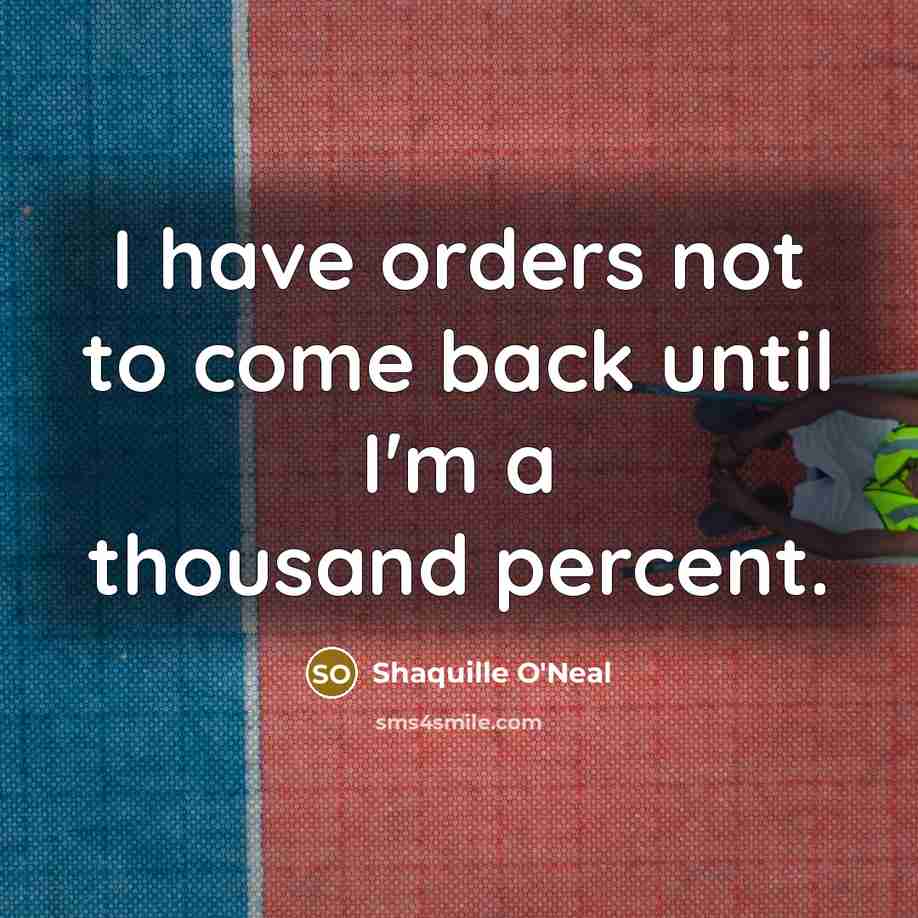 “I have orders not to come back until I'm a…” quote by Shaquille O'Neal