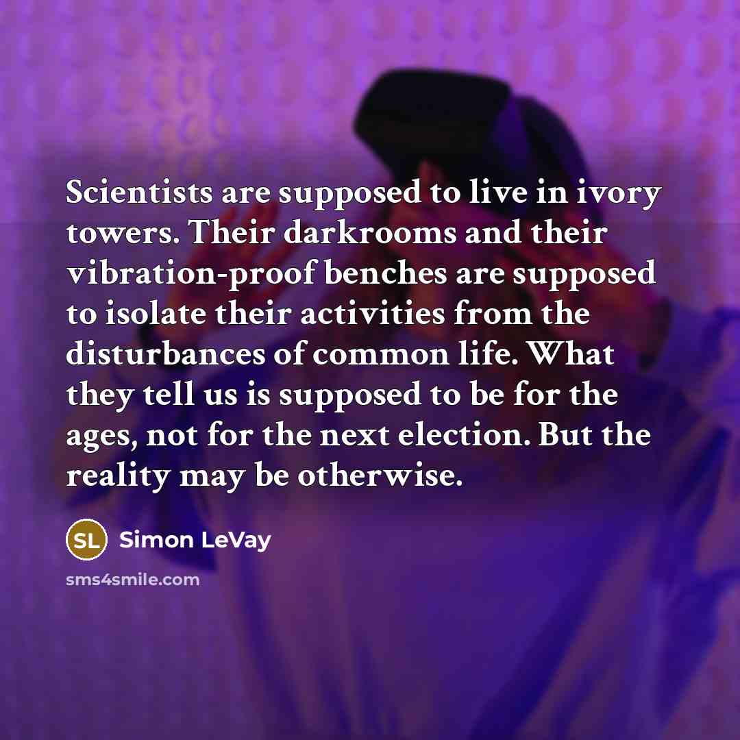 “Scientists are supposed to live in ivory towers. Their darkrooms…” quote by Simon LeVay