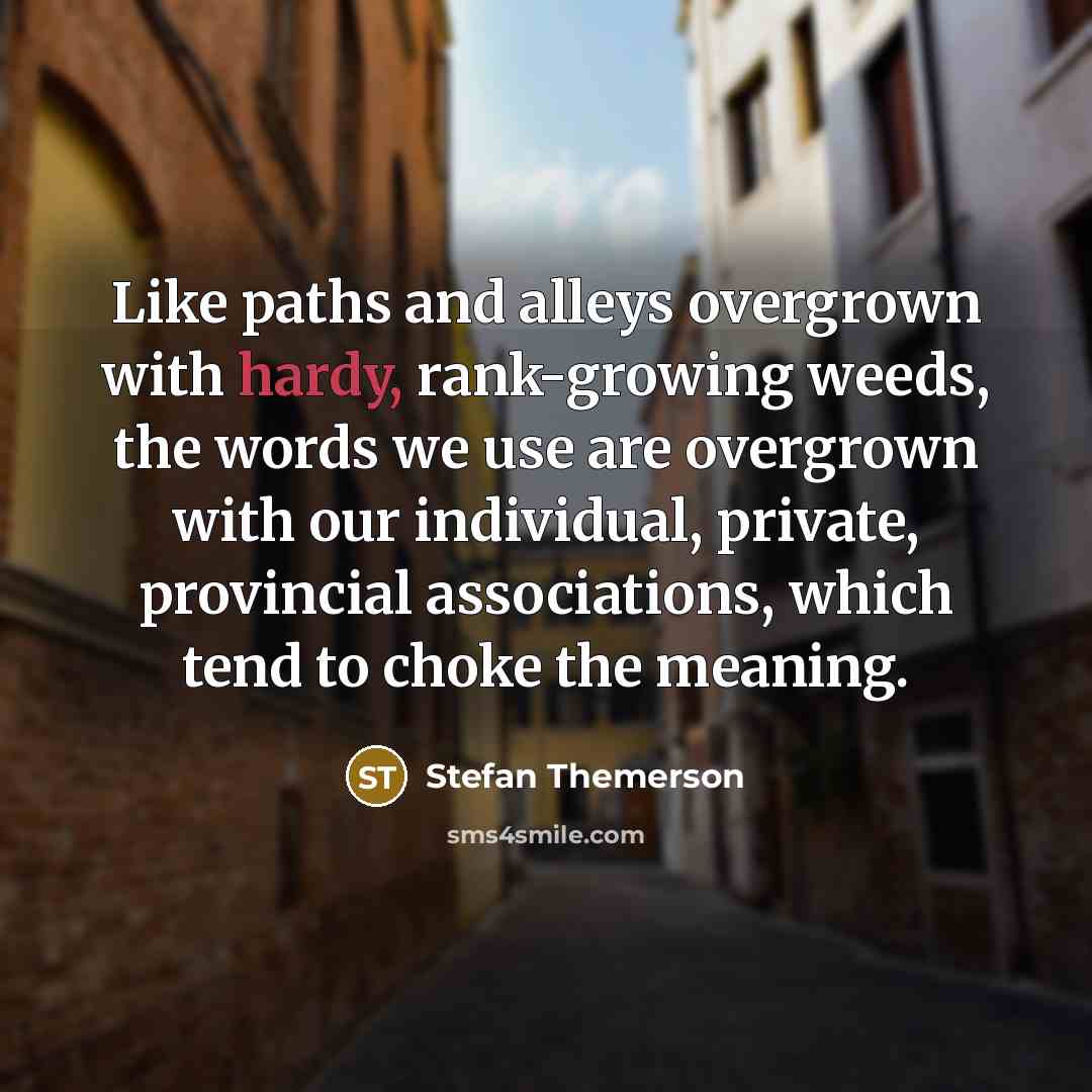 “Like paths and alleys overgrown with hardy, rank-growing weeds, the…” quote by Stefan Themerson