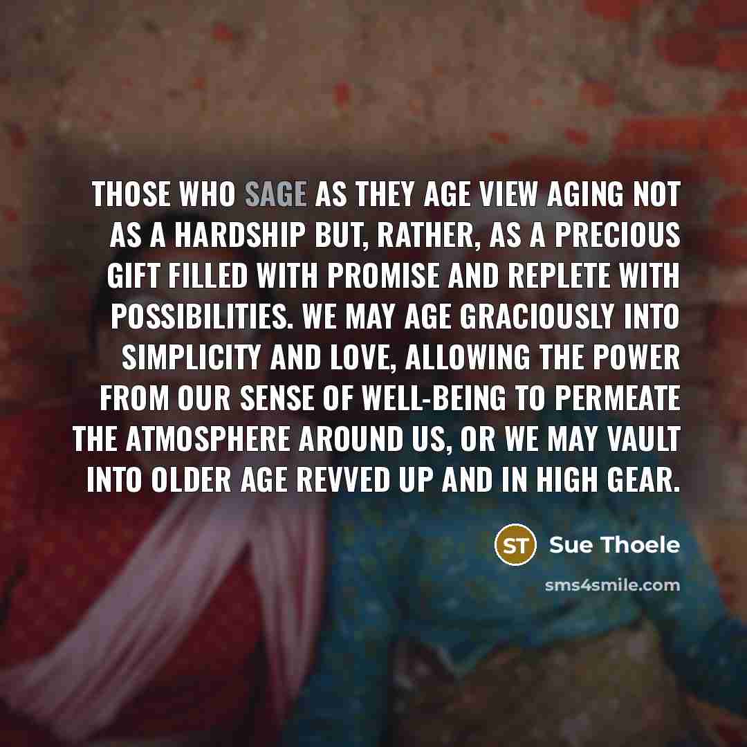 “Those who sage as they age view aging not as…” quote by Sue Thoele