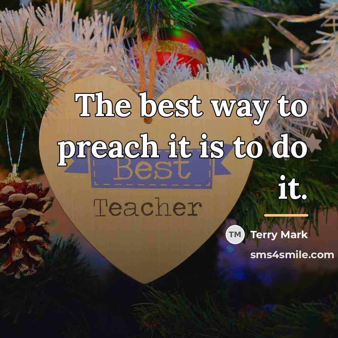 “The best way to preach it is to do it.…” quote by Terry Mark