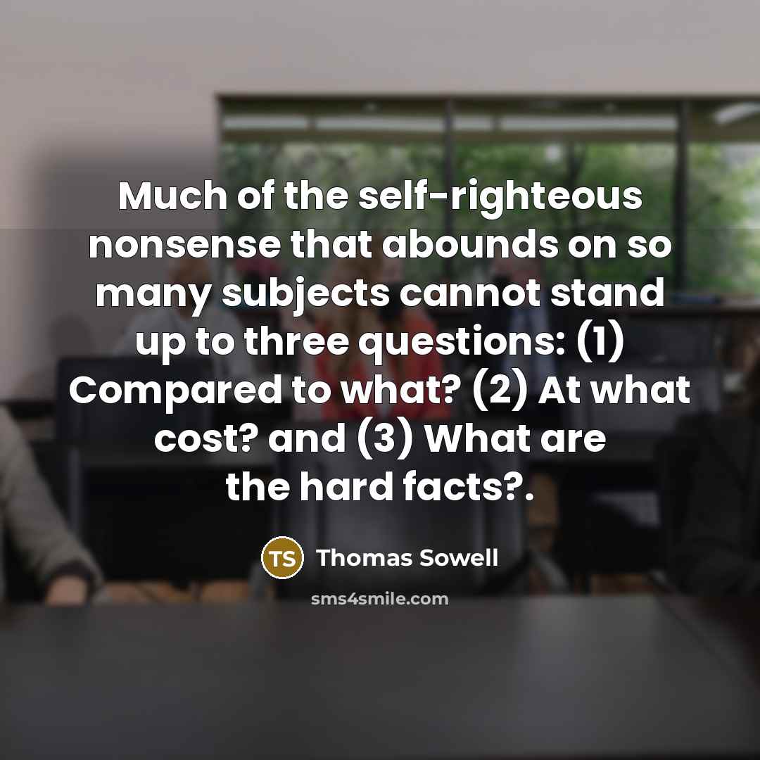 “Much of the self-righteous nonsense that abounds on so many…” quote by Thomas Sowell