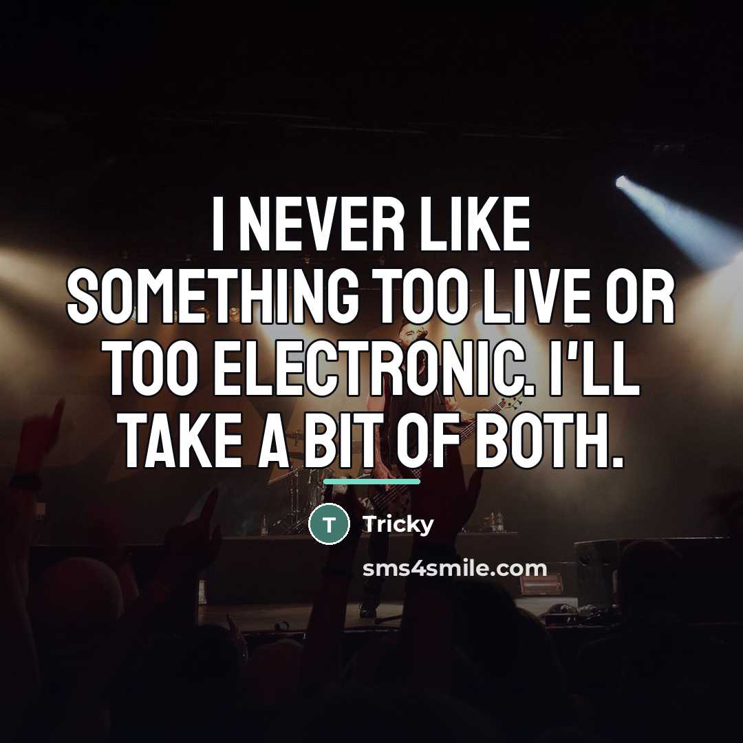 “I never like something too live or too electronic. I'll…” quote by Tricky