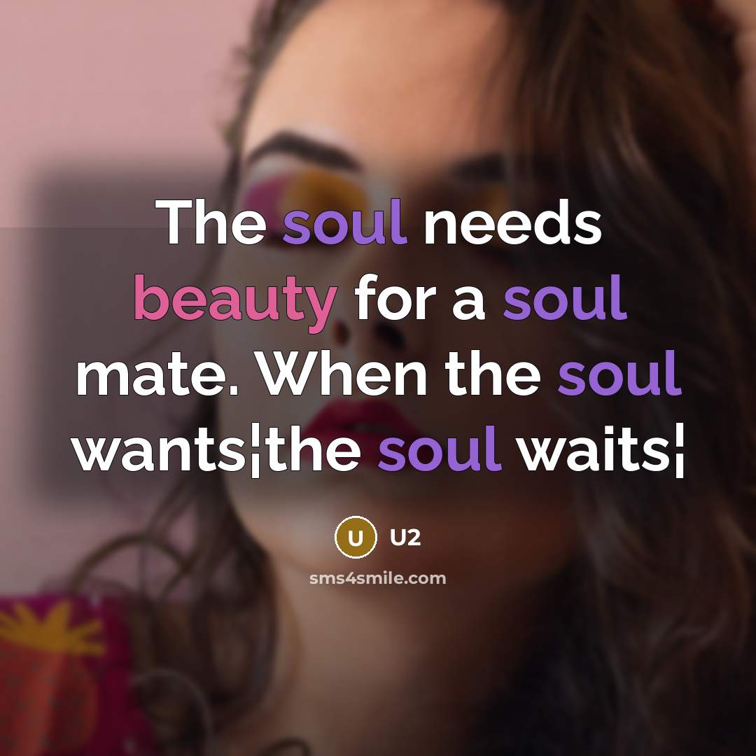 “The soul needs beauty for a soul mate. When the…” quote by U2