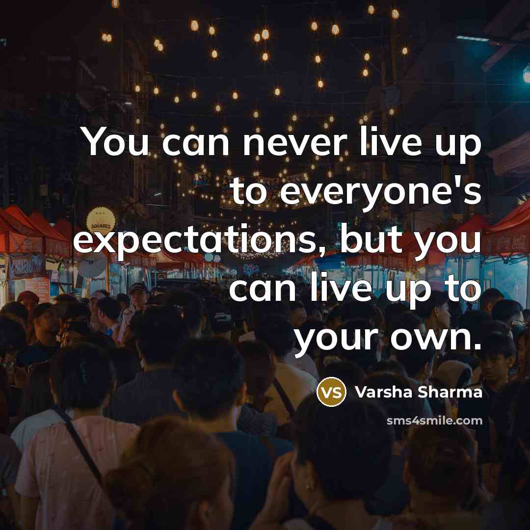 “You can never live up to everyone's expectations, but you…” quote by Varsha Sharma