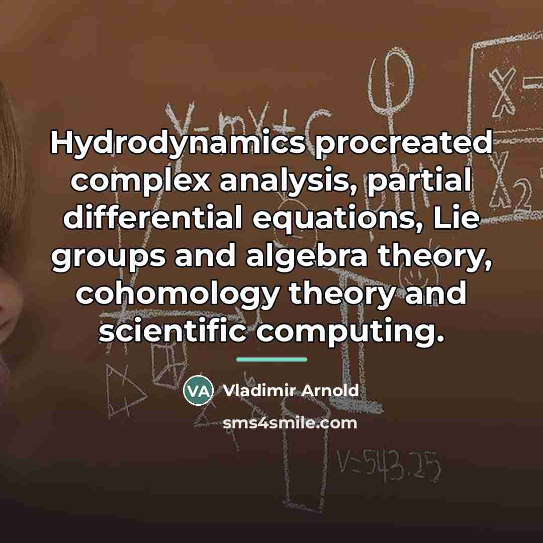 “Hydrodynamics procreated complex analysis, partial differential equations, Lie groups and…” quote by Vladimir Arnold