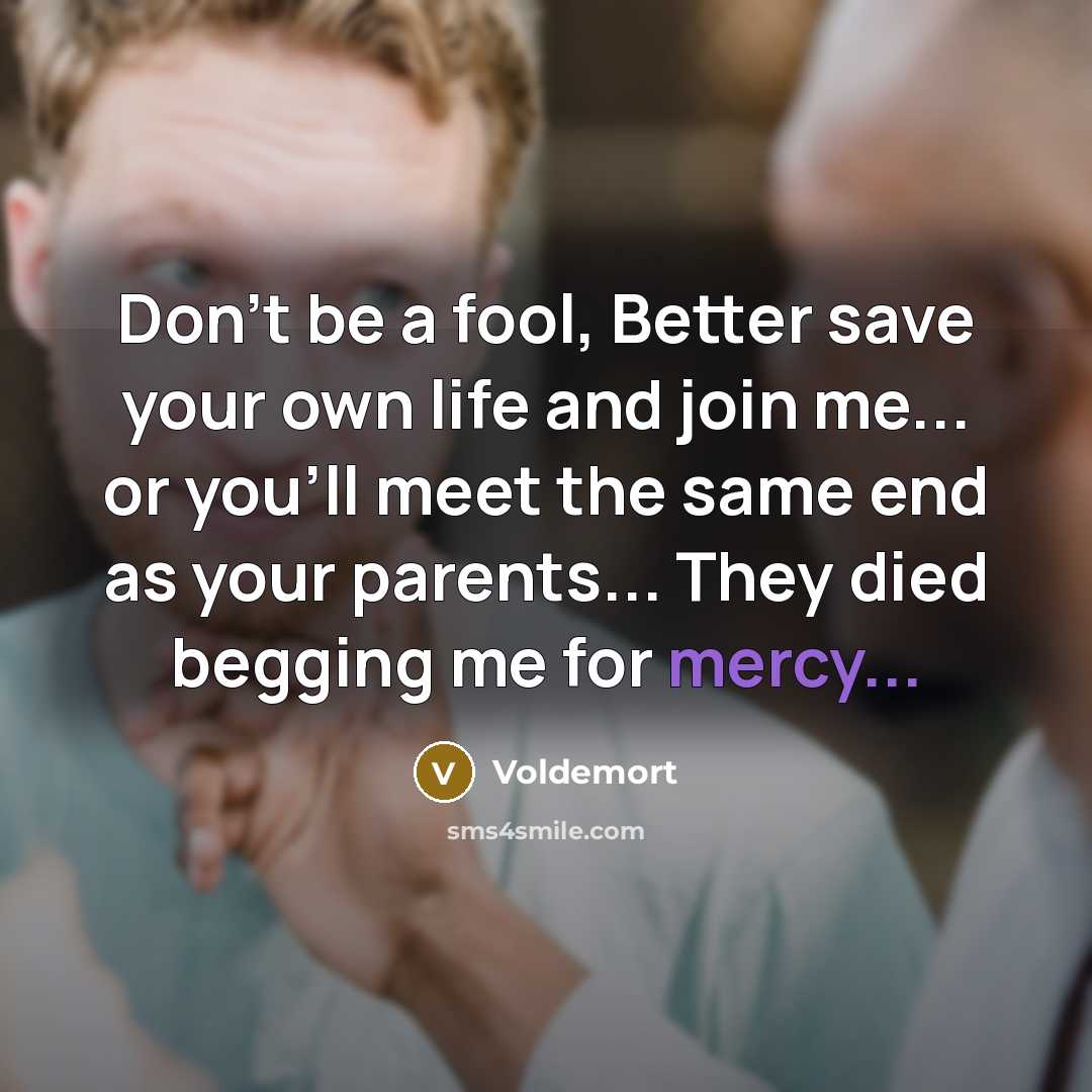 “Don't be a fool, Better save your own life and…” quote by Voldemort