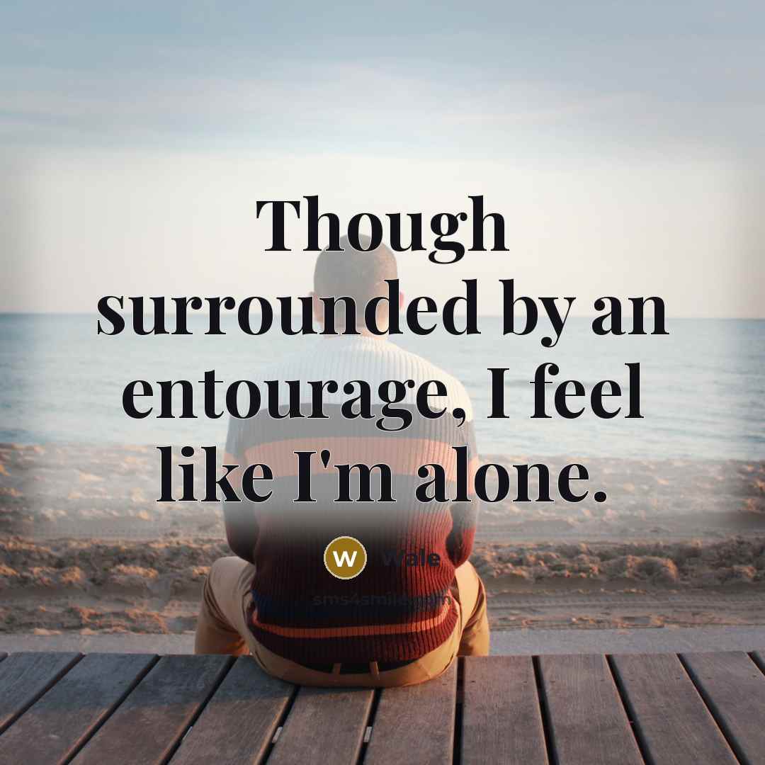 “Though surrounded by an entourage, I feel like I'm alone.” quote by Wale