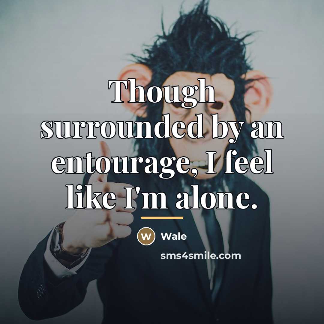 “Though surrounded by an entourage, I feel like I'm alone.…” quote by Wale